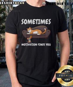 Funny 'Sometimes Motivation Finds You' Cat and Mouse T-Shirt, featuring a playful design with a cat and mouse illustration.