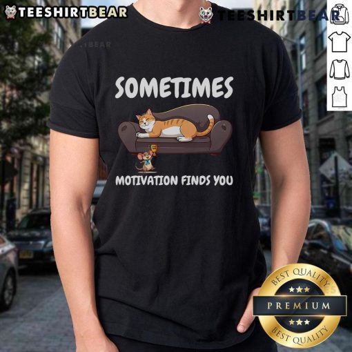 Funny 'Sometimes Motivation Finds You' Cat and Mouse T-Shirt, featuring a playful design with a cat and mouse illustration.