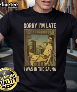 Funny Sorry I'M Late I Was In The Sauna T-Shirt design featuring humorous text and vibrant graphics.