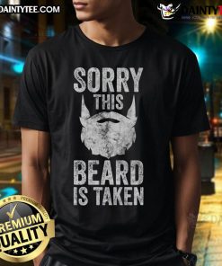 Funny Sorry This Beard Is Taken Valentine's Day T-Shirt featuring humorous beard graphic and playful text design.