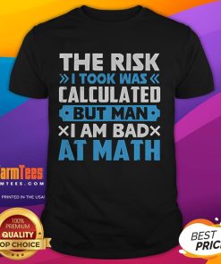 Alt Text: Funny The Risk I Took Was Calculated But Man Am I Bad At Math T-Shirt, perfect for math lovers and humor enthusiasts.