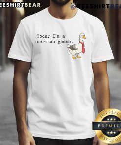 Funny Today I'm a Serious Goose T-Shirt featuring a whimsical goose illustration, perfect for humor lovers and casual wear.