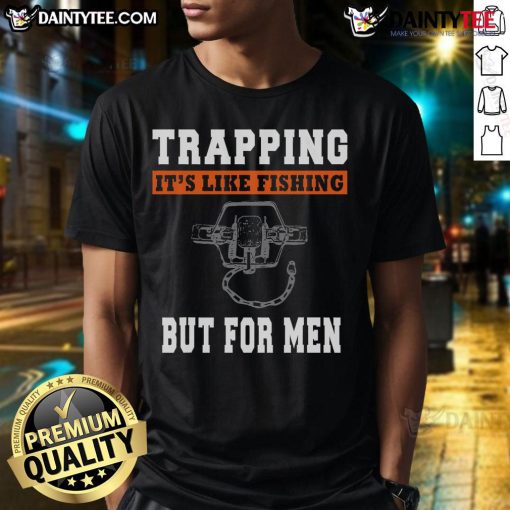 Funny Trapping T-Shirt: It's Like Fishing But For Men, featuring a humorous design perfect for outdoor enthusiasts.