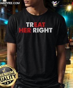 Funny Treat Her Right Eat Her Right T-Shirt featuring playful graphics and bold text for humor lovers.