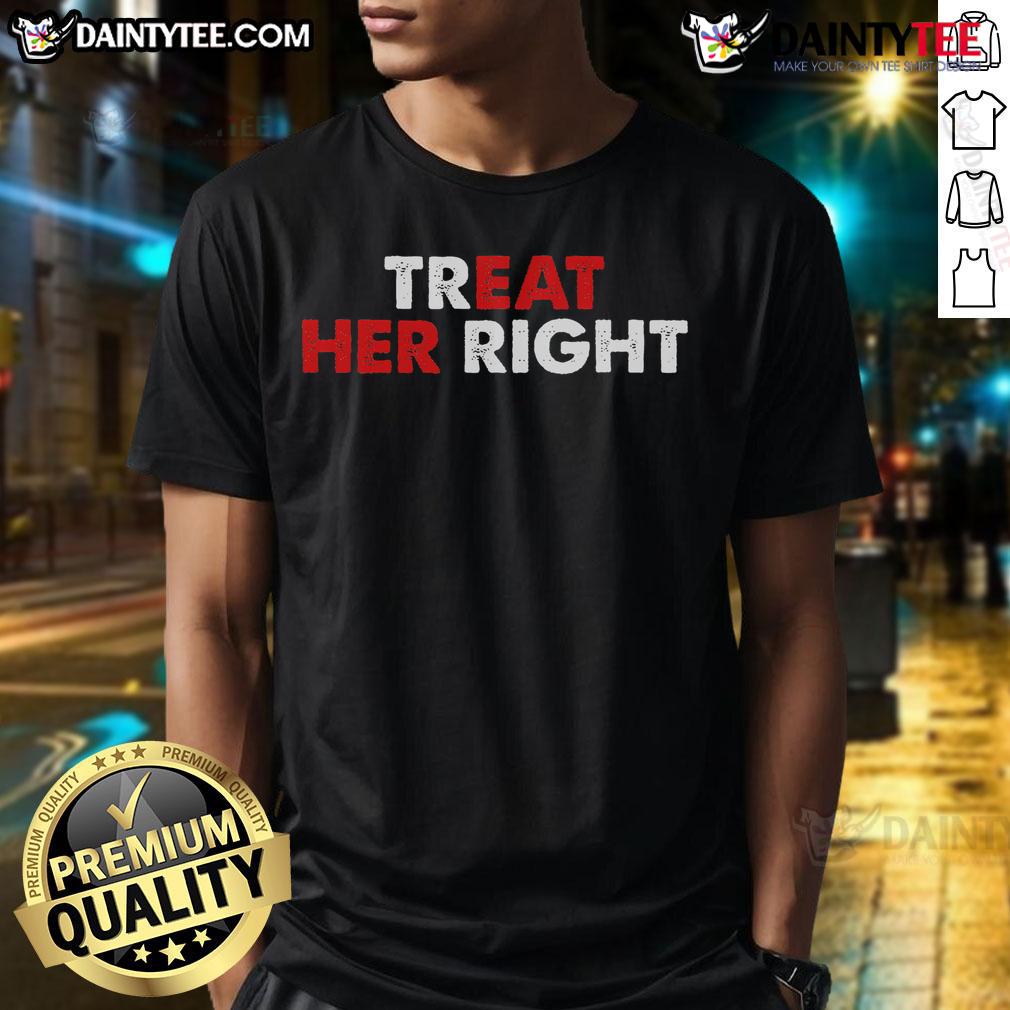 Funny Treat Her Right Eat Her Right T Shirt Funny Treat Her Right Eat Her Right T-Shirt featuring playful graphics and bold text for humor lovers.