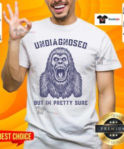 Funny Undiagnosed But I'M Pretty Sure Gorilla T-Shirt featuring a humorous gorilla graphic and playful text.