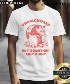 Funny Undiagnosed But Something Ain't Right Raccoon T-Shirt featuring a quirky raccoon design in vibrant colors.