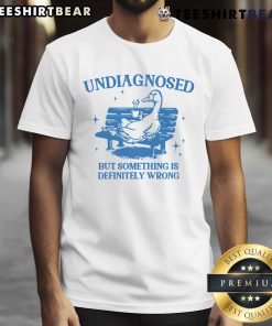 Funny undiagnosed but something is wrong duck t-shirt design featuring a quirky duck illustration and humorous text.