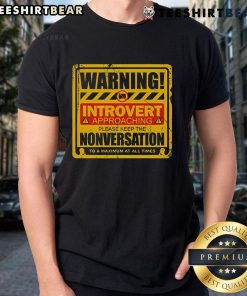 Funny warning t-shirt for introverts: 'Approaching Please Keep The Nonversation' perfect for shy social situations.