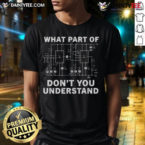 Alt Text: Funny Electrical Engineer T-Shirt with humorous text 'What Part Of It You Don'T Understand' for engineers.