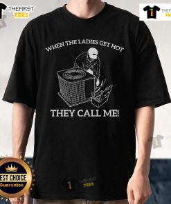 Funny 'When The Ladies Get Hot They Call Me Engineer' T-shirt showcasing a humorous design for engineers and fans of tech.
