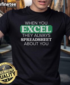 Funny 'When You Excel, They Always Spreadsheet About You' T-Shirt design featuring humorous spreadsheet graphics.
