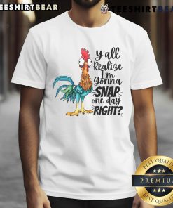 Funny 'Y'all Realize I'M Gonna Snap One Day Right' T-Shirt design featuring humorous text on a stylish tee.