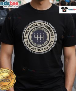 Good 6 Speed Manual Transmission Preservation Society T-Shirt featuring a classic design for car enthusiasts.