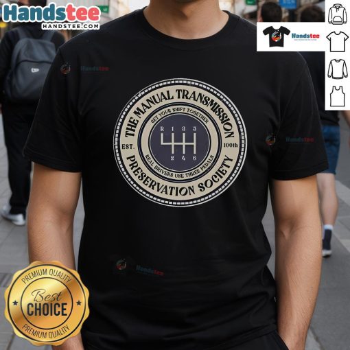 Good 6 Speed Manual Transmission Preservation Society T-Shirt featuring a classic design for car enthusiasts.