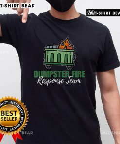 Good Dumpster Fire Response Team T-Shirt featuring a humorous design for firefighters and emergency service fans.
