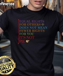 Good Equality Equal Rights For Others Its Not Pie T-Shirt featuring a bold graphic promoting equal rights for all.