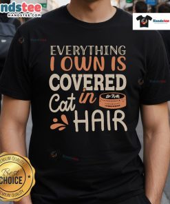 Funny 'Good Everything I Own Is Covered In Cat Hair' T-Shirt featuring a playful cat graphic, perfect for cat lovers.
