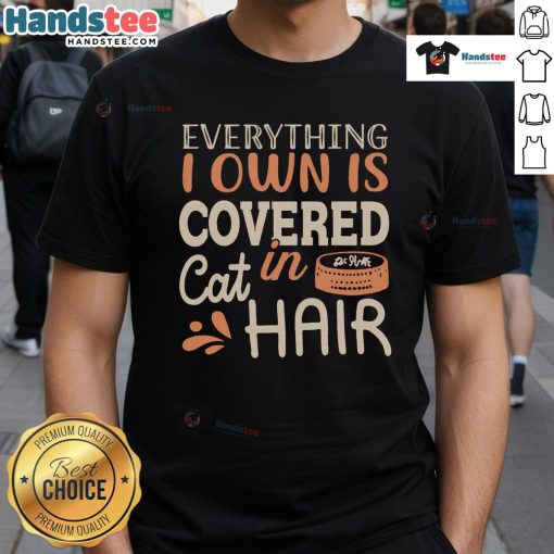 Funny 'Good Everything I Own Is Covered In Cat Hair' T-Shirt featuring a playful cat graphic, perfect for cat lovers.