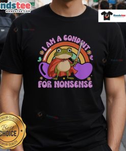 Good I Am A Conduit For Nonsense Frog T-Shirt featuring a whimsical frog design and playful text for quirky fashion lovers.