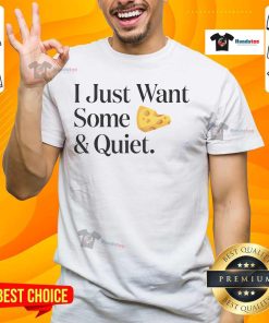 Good I Just Want Some Cheese And Quiet T-Shirt featuring a humorous cheese graphic, perfect for cheese lovers.
