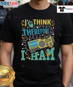 Good I Think Therefore I Ham T-Shirt for amateur radio operators showcasing humor and passion for ham radio.
