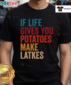 Good If Life Gives You Potatoes Make Latkes T-Shirt featuring a humorous potato-themed design for food lovers.