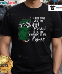 Good I'm Not Sure What My Spirit Animal It Has Rabies T-Shirt featuring a humorous design for animal lovers.