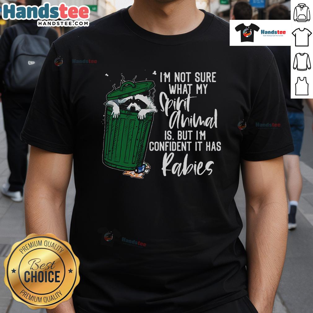 Good I'M Not Sure What My Spirit Animal It Has Rabies T Shirt Good I'm Not Sure What My Spirit Animal It Has Rabies T-Shirt featuring a humorous design for animal lovers.
