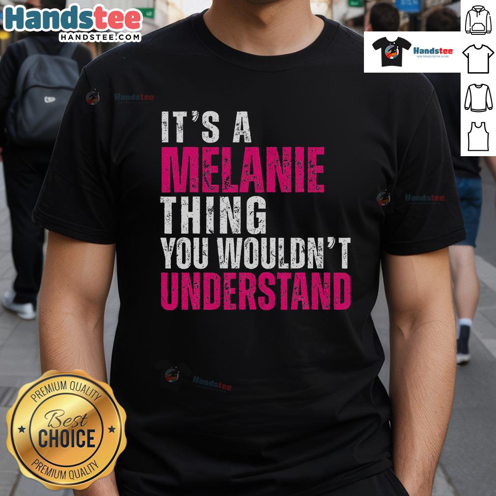 Good It'S A Melanie Thing You Wouldn'T Understand Vintage T Shirt Alt Text: Good It's A Melanie Thing You Wouldn't Understand vintage t-shirt design featuring playful text on a classic tee.
