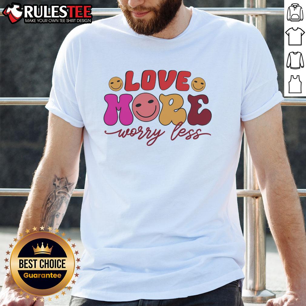 Good Love More Worry Less Valentine'S Day T Shirt Good Love More Worry Less Valentine's Day T-Shirt design featuring a heart graphic and playful typography.