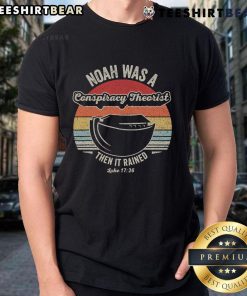 Good Noah Was A Conspiracy Theorist Then It Rained T-Shirt featuring a humorous graphic about Noah's Ark and conspiracy theories.