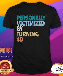 Funny 40th birthday t-shirt design reading 'Good Personally Victimized By Turning 40', perfect for celebrating 40th birthdays.