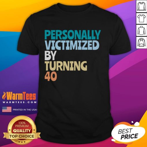 Funny 40th birthday t-shirt design reading 'Good Personally Victimized By Turning 40', perfect for celebrating 40th birthdays.