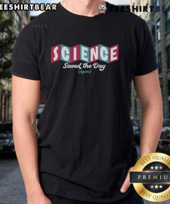 Good Science Saved The Day Again T-Shirt featuring a bold graphic design celebrating scientific achievements.