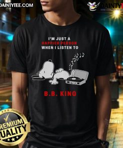 Good Snoopy 'I'm Just A Happier Person When I Listen To B B King' T-Shirt featuring a cheerful Snoopy design.