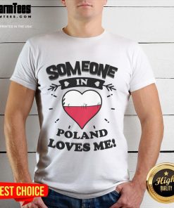 Alt Text: Good Someone In Poland Loves Me T-Shirt featuring a heart design with the Polish flag, perfect for proud Polish fans.