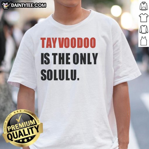 Good Tayvoodoo Is The Only Solulu T-Shirt featuring vibrant graphics and unique design for stylish casual wear.
