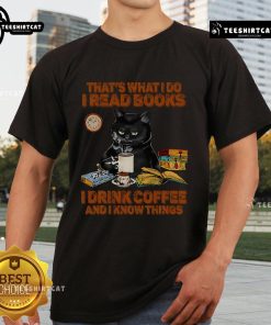 Alt Text: Good That's What I Do I Read Book I Drink Coffee And I Know Things T-Shirt featuring a humorous design for book lovers.