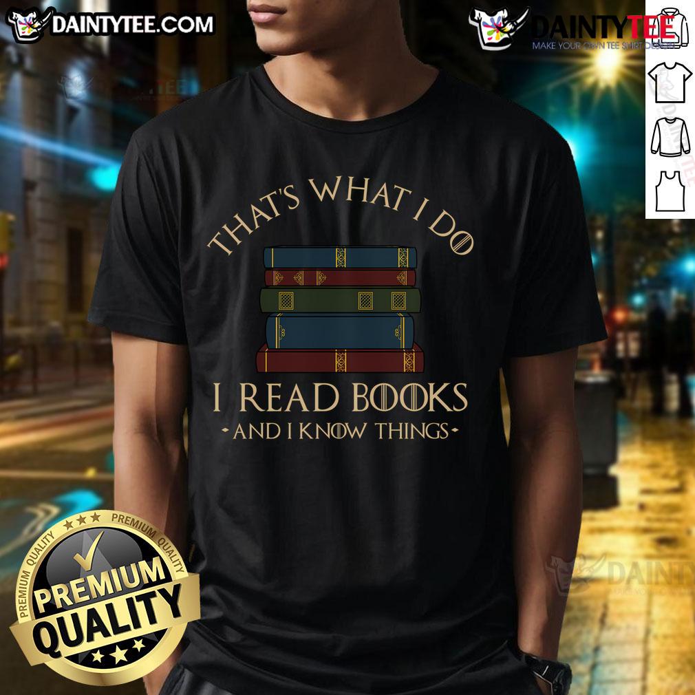 Good That'S What I Do I Read Books And I Know Things Reading T Shirt Good That's What I Do I Read Books And I Know Things Reading T-Shirt design featuring a book graphic and bold text.