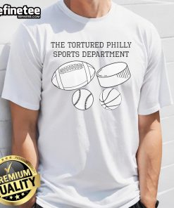 Good The Tortured Philly Sports Department T-Shirt featuring a humorous design for passionate Philadelphia sports fans.
