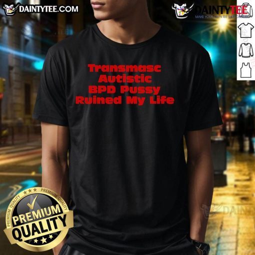 Alt Text: Good Transmasc Autistic BPD Pussy Ruined My Life T-Shirt design featuring bold text and vibrant colors.