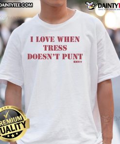 Good Tress Way I Love When Tress Doesn't Punt T-Shirt featuring a playful design for tree lovers and nature enthusiasts.