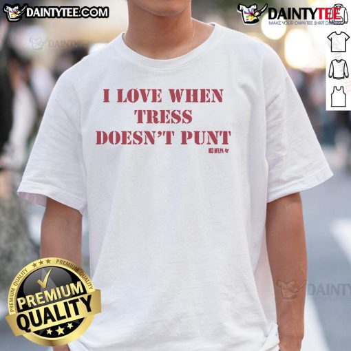 Good Tress Way I Love When Tress Doesn't Punt T-Shirt featuring a playful design for tree lovers and nature enthusiasts.