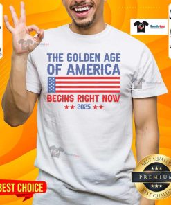 Good Trump The Golden Age Of America Begins Right Now 2025 T-Shirt featuring bold graphics and patriotic colors.