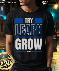 Good Try Learn Grow T-Shirt featuring motivational text on a stylish, comfortable tee for personal growth enthusiasts.