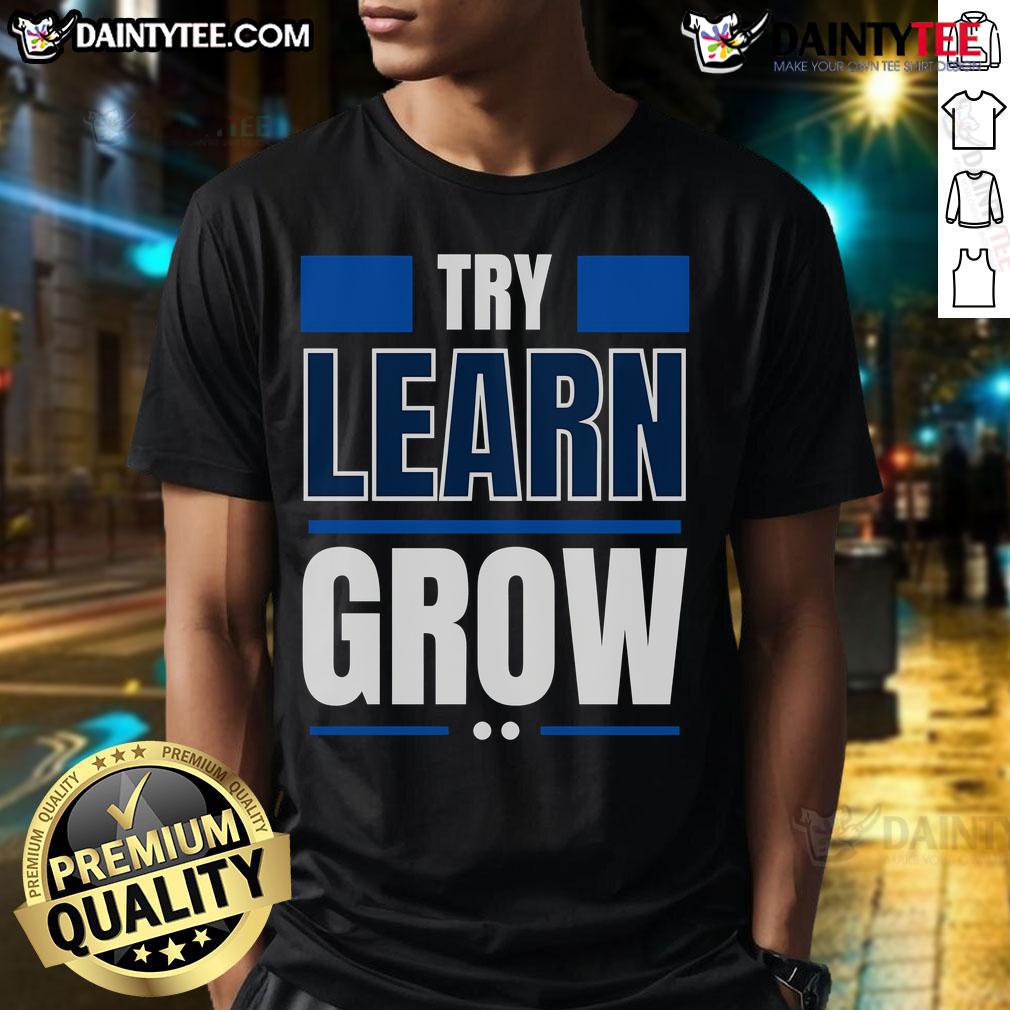 Good Try Learn Grow T Shirt Good Try Learn Grow T-Shirt featuring motivational text on a stylish, comfortable tee for personal growth enthusiasts.