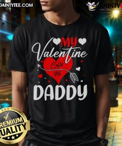 Good Valentine's Day hearts design on 'Dad My Valentine Calls Me Daddy' T-shirt, perfect gift for dads this Valentine's Day.