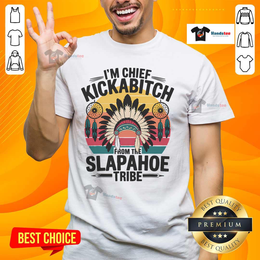 Good Vintage I'M Chief Kickabitch From The Slapahoe T Shirt Alt Text: Good Vintage I'M Chief Kickabitch From The Slapahoe T-Shirt design featuring bold graphics and retro style.