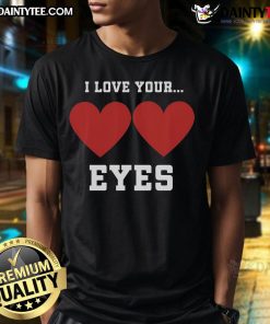 Happy I Love Your Eyes Valentine's Day T-Shirt featuring a romantic design perfect for expressing love on Valentine's Day.